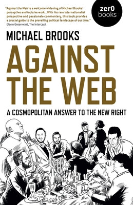 Against the Web: A Cosmopolitan Answer to the New Right by Brooks, Michael