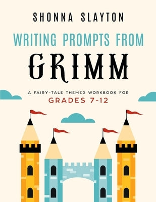 Writing Prompts From Grimm: A Fairy-Tale Themed Workbook for Grades 7 - 12 Paperback Amaretto Press