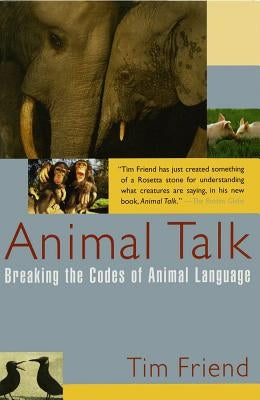 Animal Talk: Breaking the Codes of Animal Language by Friend, Tim