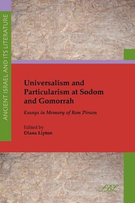 Universalism and Particularism at Sodom and Gomorrah: Essays in Memory of Ron Pirson Paperback Society of Biblical Literature