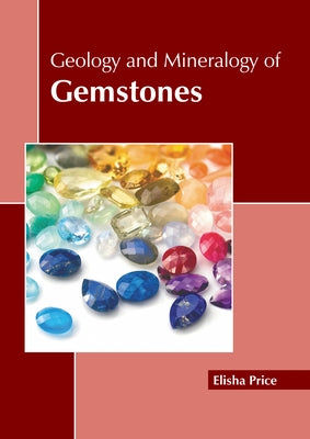 Geology and Mineralogy of Gemstones by Price, Elisha