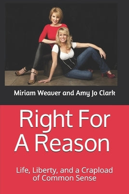 Right For A Reason Life, Liberty, and a Crapload of Common Sense: Life, Liberty, and a Crapload of Common Sense Paperback Independently Published