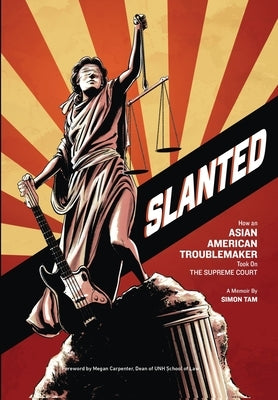 Slanted: How an Asian American Troublemaker Took on the Supreme Court by Tam, Simon