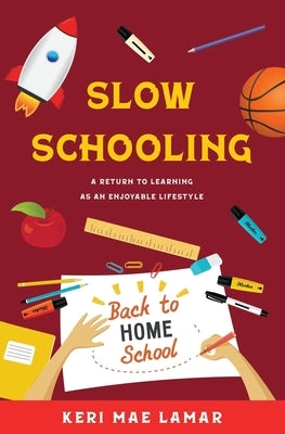 Slow Schooling: A Return to Learning as an Enjoyable Lifestyle Paperback Happy Home Media
