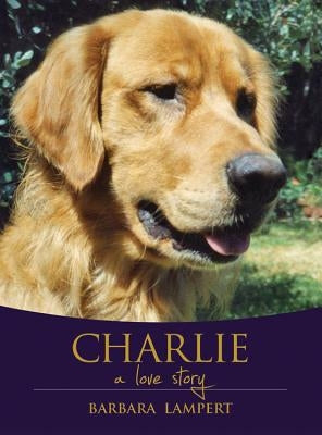 Charlie: A Love Story by Lampert, Barbara