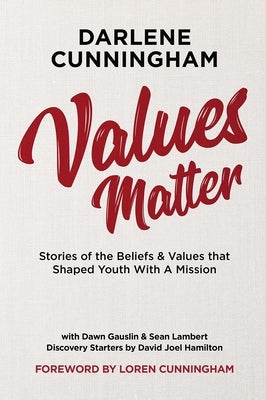 Values Matter: Stories of the Beliefs & Values That Shaped Youth with a Mission YWAM Publishing