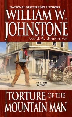 Torture of the Mountain Man by Johnstone, William W.