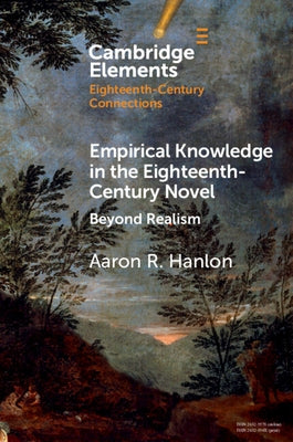 Empirical Knowledge in the Eighteenth-Century Novel: Beyond Realism by Hanlon, Aaron R.