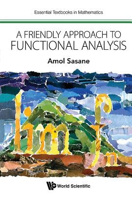 A Friendly Approach to Functional Analysis by Sasane, Amol