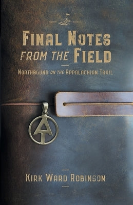 Final Notes from the Field: Northbound on the Appalachian Trail Paperback Highlandhome Publishing