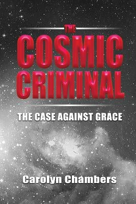 The Cosmic Criminal: The Case Against Grace Paperback Anointing Life Publishing
