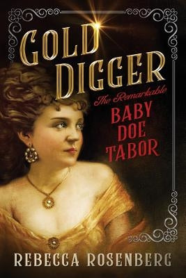 Gold Digger: The Remarkable Baby Doe Tabor Paperback Lion Heart Publishing