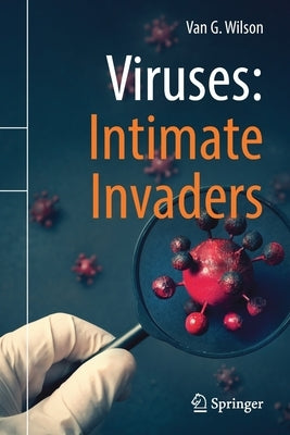 Viruses: Intimate Invaders by Wilson, Van G.