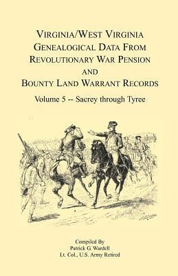 Virginia and West Virginia Genealogical Data from Revolutionary War Pension and Bounty Land Warrant Records, Volume 5 Sacrey-Tyree Paperback Heritage Books