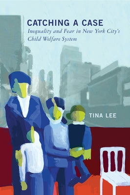 Catching a Case: Inequality and Fear in New York City's Child Welfare System Paperback Rutgers University Press