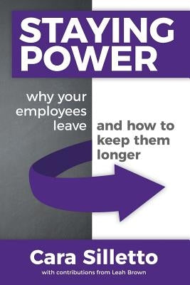 Staying Power: Why Your Employees Leave and How to Keep Them Longer Paperback Silver Tree Publishing