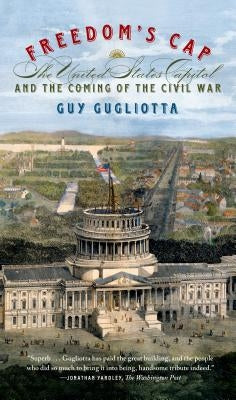Freedom's Cap: The United States Capitol and the Coming of the Civil War Paperback Hill & Wang