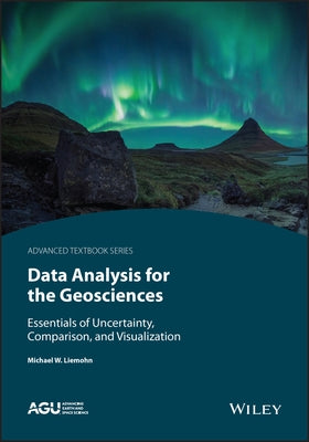 Data Analysis for the Geosciences: Essentials of Uncertainty, Comparison, and Visualization Paperback American Geophysical Union
