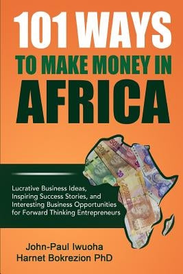 101 Ways To Make Money in Africa by Iwuoha, John-Paul