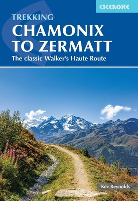 Trekking Chamonix to Zermatt: The Classic Walker's Haute Route Paperback Cicerone Press