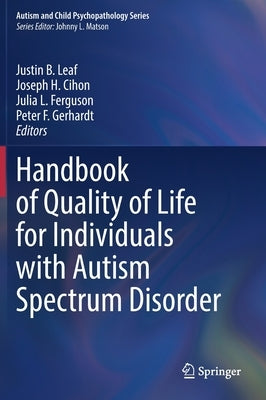 Handbook of Quality of Life for Individuals with Autism Spectrum Disorder by Leaf, Justin B.