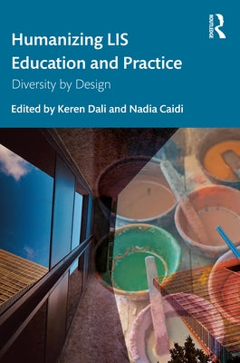 Humanizing Lis Education and Practice: Diversity by Design by Dali, Keren