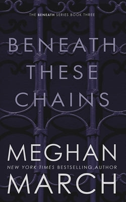 Beneath These Chains by March, Meghan