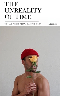 The Unreality of Time Volume 2: A Collection of Poetry by Jimmie Flora (2022) by Flora, Jimmie