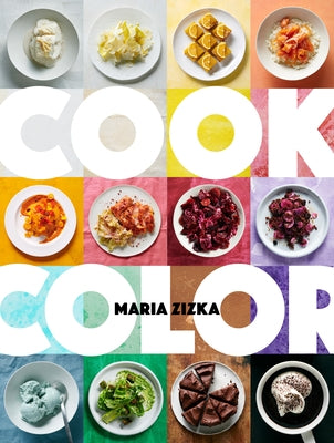 Cook Color: A Rainbow of 100 Recipes by Zizka, Maria