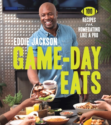 Game-Day Eats: 100 Recipes for Homegating Like a Pro by Jackson, Eddie