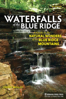 Waterfalls of the Blue Ridge: A Guide to the Natural Wonders of the Blue Ridge Mountains Paperback Menasha Ridge Press