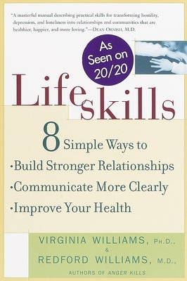 Lifeskills: 8 Simple Ways to Build Stronger Relationships, Communicate More Clearly, and Improve Your Health by Williams, Redford
