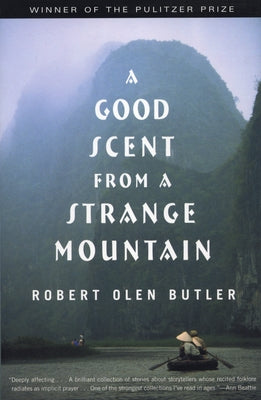 A Good Scent from a Strange Mountain: Stories by Butler, Robert Olen