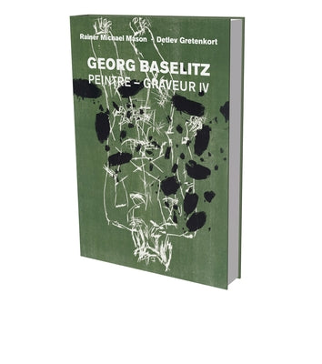 Georg Baselitz: Peintre Graveur IV: Catalog Raisonné of the Graphic Work 1989-1992 by Mason, Rainer Michael