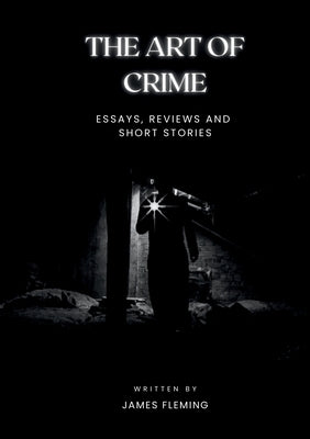 The Art of Crime: Essays, Reviews and Short Stories Paperback Talegate Media