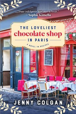 The Loveliest Chocolate Shop in Paris: A Novel in Recipes Sourcebooks Landmark