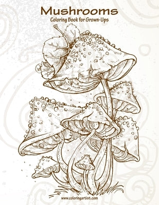 Mushrooms Coloring Book for Grown-Ups 1 Paperback Createspace Independent Publishing Platform