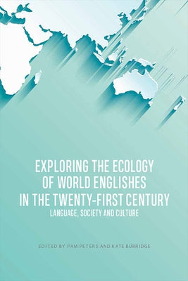 Exploring the Ecology of World Englishes in the Twenty-First Century: Language, Society and Culture Paperback Edinburgh University Press