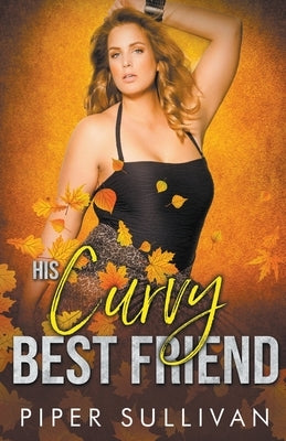 His Curvy Best Friend Paperback Piper Sullivan