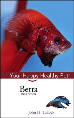 Betta: Your Happy Healthy Pet by Tullock, John H.
