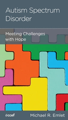 Autism Spectrum Disorder: Meeting Challenges with Hope by Emlet, Michael R.