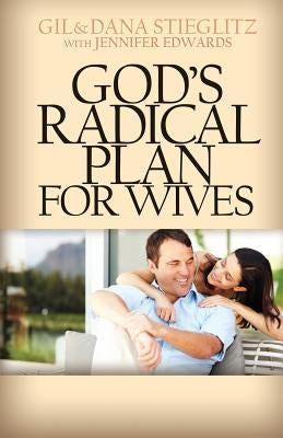God's Radical Plan for Wives by Stieglitz, Gil
