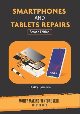 Smartphones and Tablets Repairs: Money Making Venture Skill by Oparandu, Chukky