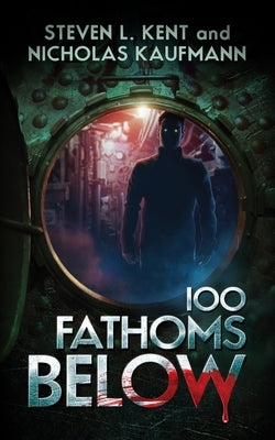 100 Fathoms Below by Kent, Steven L.