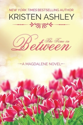 The Time in Between Paperback Kristen Ashley Rock Chick LLC
