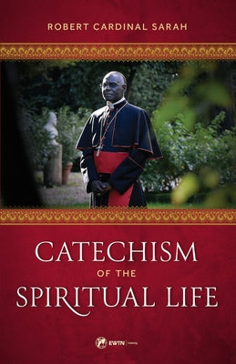 Catechism of the Spiritual Life by Sarah, Robert Cardinal