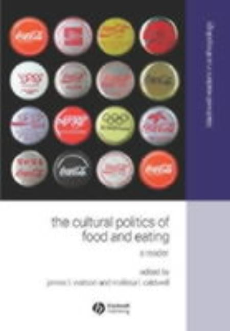 The Cultural Politics of Food and Eating: A Reader by Watson, James L.