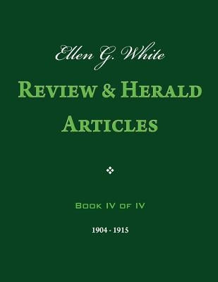 Ellen G. White Review & Herald Articles, Book IV of IV Paperback Createspace Independent Publishing Platform