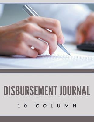 Disbursement Journal - 10 Column by Speedy Publishing LLC