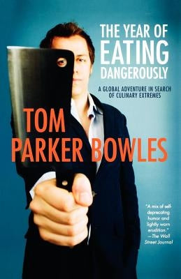 The Year of Eating Dangerously: A Global Adventure in Search of Culinary Extremes Paperback St. Martins Press-3PL